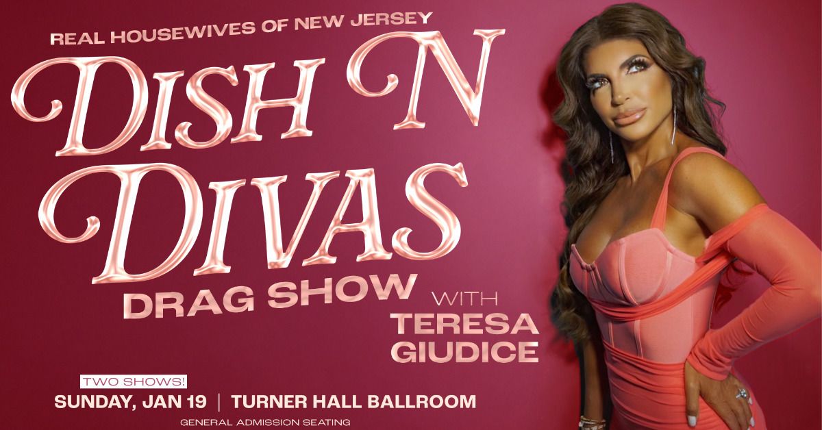 Dish N Divas Drag Show with Teresa Giudice at Turner Hall Ballroom