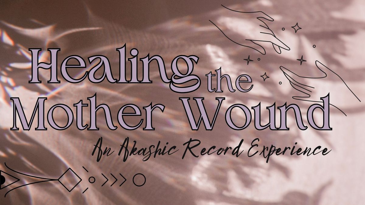 Healing the Mother Wound: An Akashic Experience