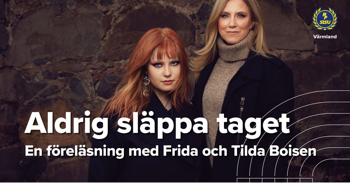 Aldrig sl\u00e4ppa taget \u2013 en f\u00f6rel\u00e4sning med Frida och Tilda Boisen