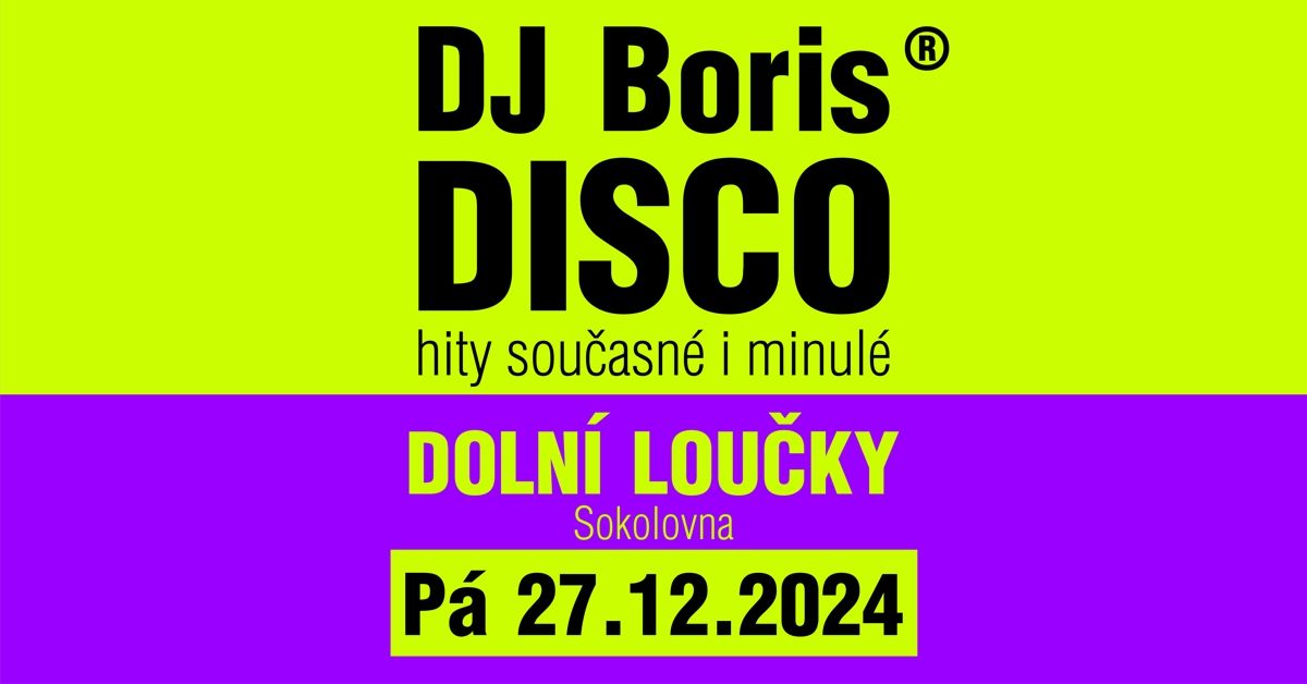 DJ Boris: DOLN\u00cd LOU\u010cKY - DISCO - P\u00e1 27.12.2024 (Sokolovna)