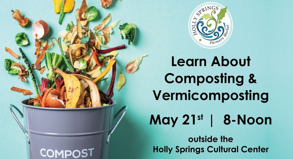Learn about Composting & Vermicomposting, Holly Springs Farmers Market ...