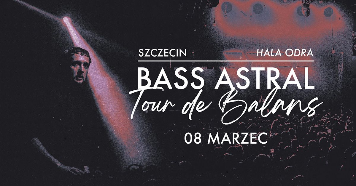 BASS ASTRAL | SZCZECIN | HALA ODRA | TOUR DE BALANS