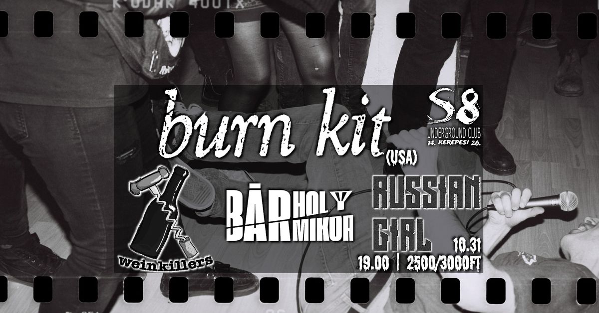 Burn Kit [USA] | B\u00e1rhol B\u00e1rmikor | Russian Girl | Weinkillers - S8 Underground Club