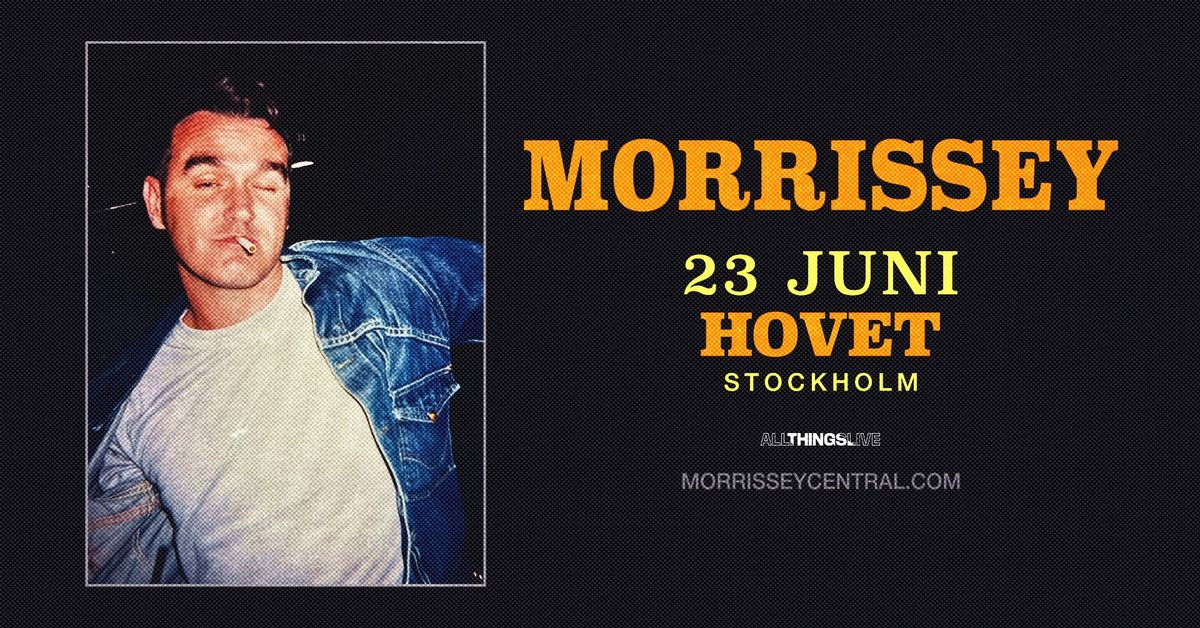 MORRISSEY \/\/\/ HOVET, STOCKHOLM