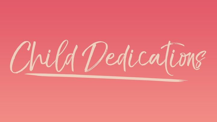 Child Dedications - Sunday Services