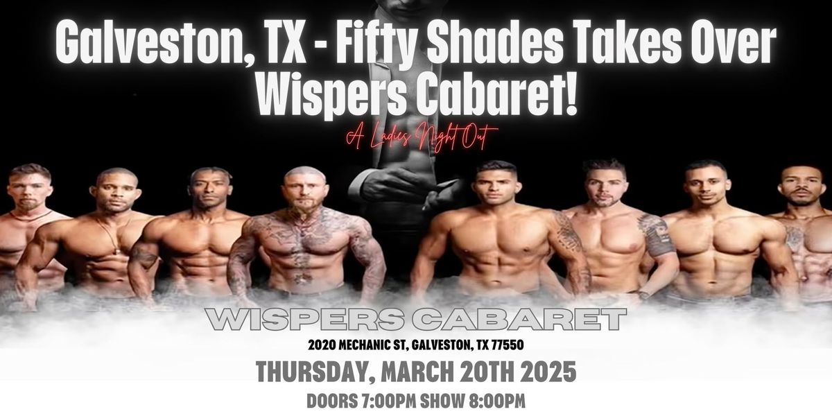 Galveston, TX - Male Revue: Fifty Shades Takes Over Wispers Cabaret!