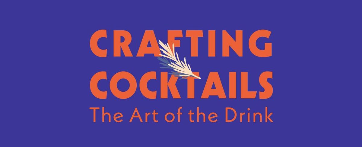 Crafting Cocktails: The Art of the Drink 