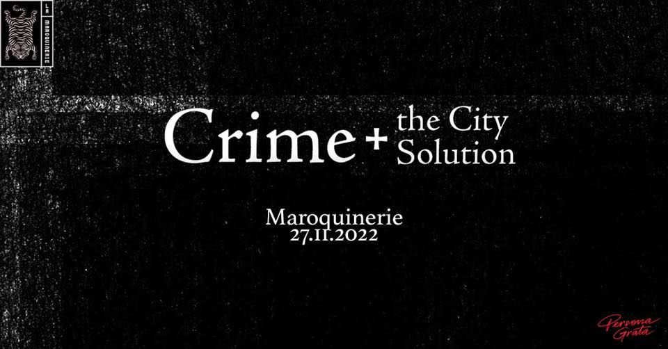 Crime and the City Solution \u00e0 La Maroquinerie (dimanche 27 novembre)