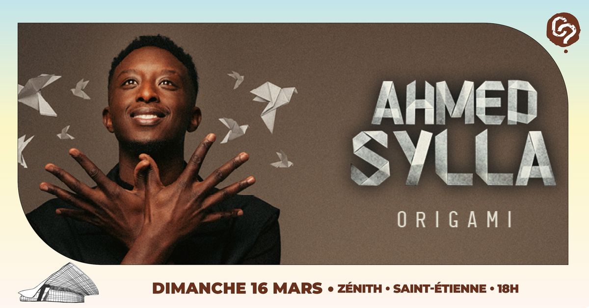 AHMED SYLLA - Origami \u2022 Z\u00e9nith Saint-\u00c9tienne \u2022 16 mars 2025