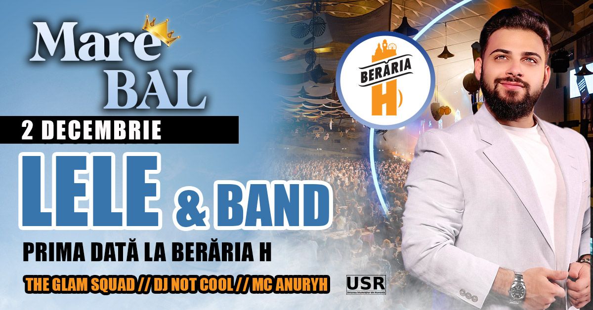 Mare BAL: Lele \u0219i forma\u021bia \/\/ Afterparty cu DJ, MC, The Glam Squad \/\/ Bucure\u0219ti - Ber\u0103ria H