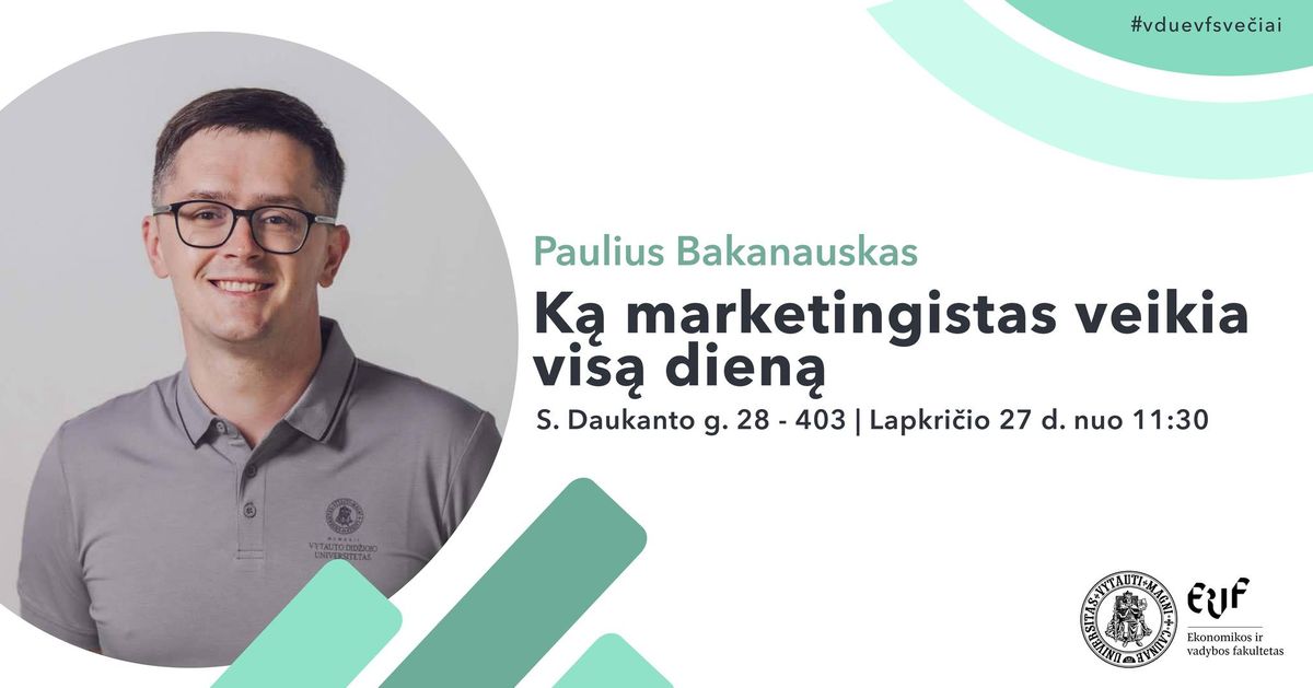 Paulius Bakanauskas | K\u0105 marketingistas daro vis\u0105 dien\u0105?