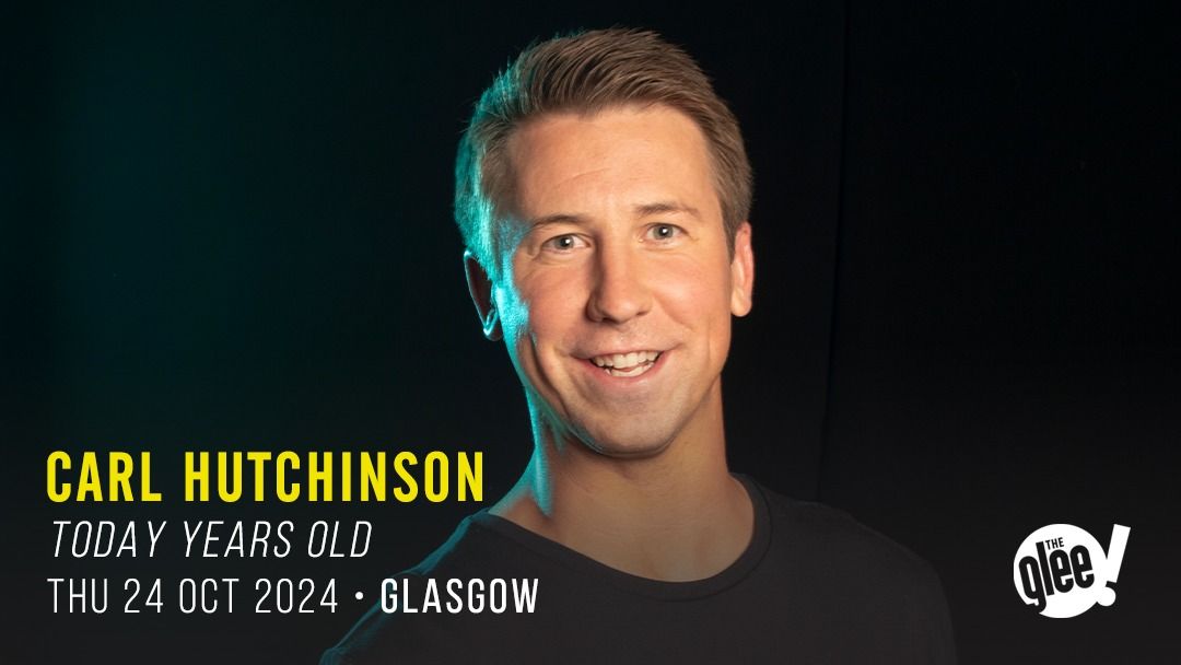 Carl Hutchinson: Today Years Old - Glasgow