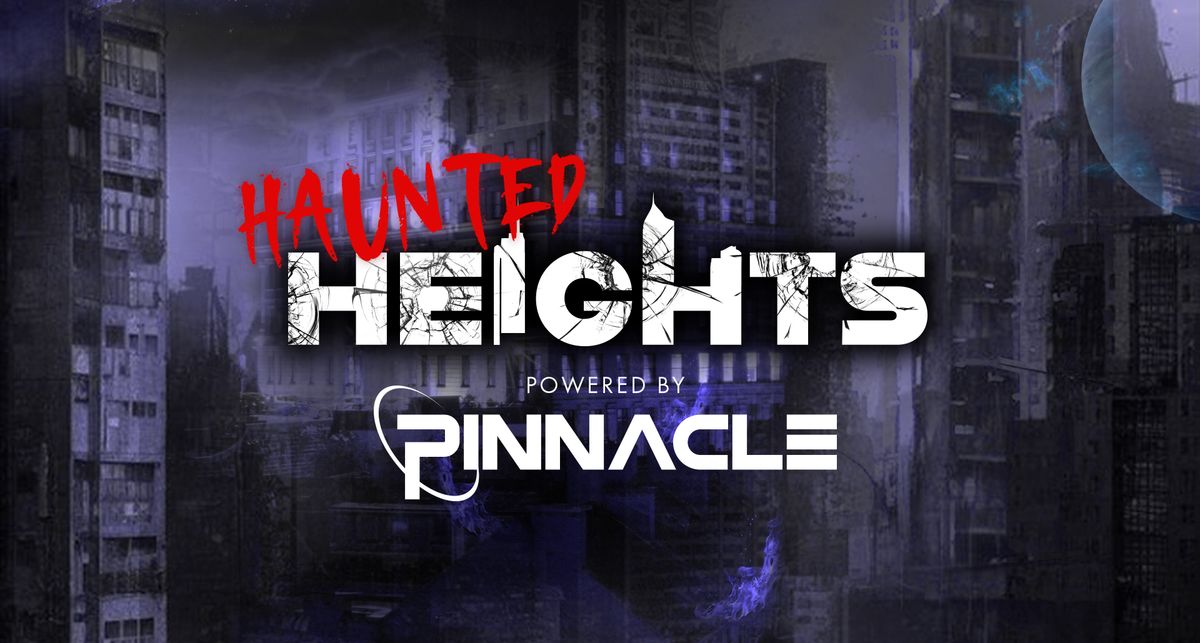 Pinnacle presents Haunted Heights \ud83c\udf03\ud83d\udc7b