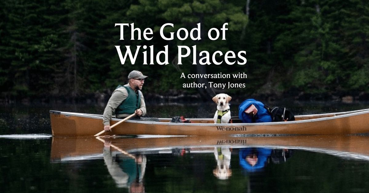 The God of Wild Places: A Conversation with Tony Jones