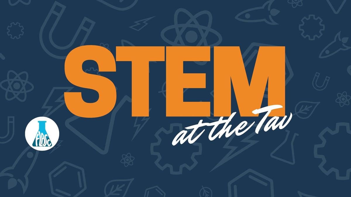 STEM at the Tav (Weeks 9 and 13)