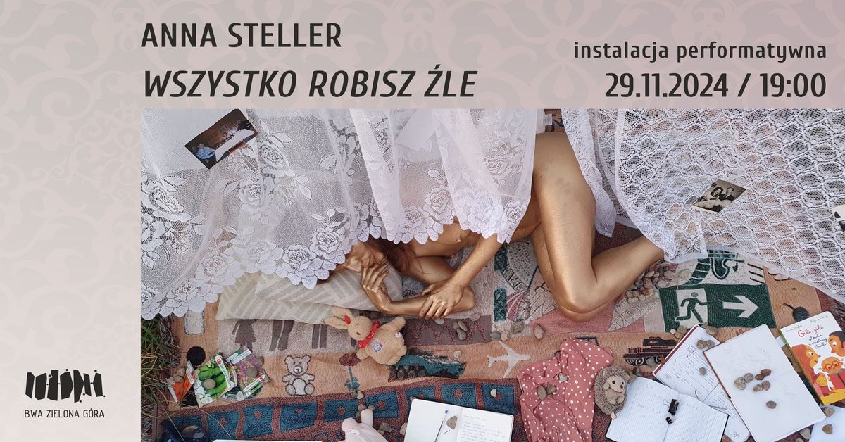 Anna Steller | Wszystko robisz \u017ale | instalacja performatywna | BWA Zielona G\u00f3ra | 29.11.2024 19:00