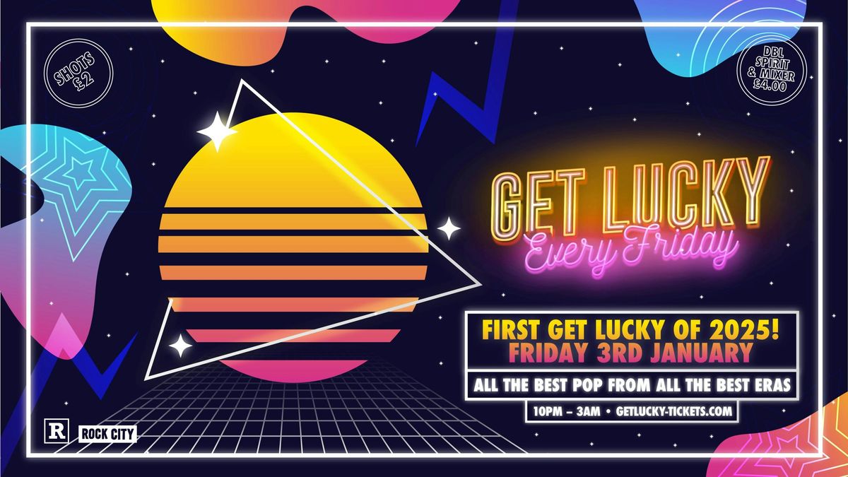 Get Lucky - FIRST OF 2025 - Nottingham's Biggest Friday Night! - 03\/01\/25