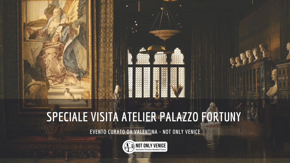 SOLD OUT Speciale Visita Atelier Palazzo Fortuny