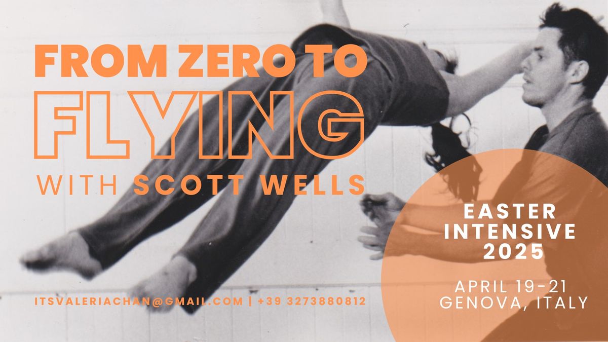 FROM ZERO TO FLYING with SCOTT WELLS | Easter Intensive 2025 | 19-20-21 April, Genova Italy 