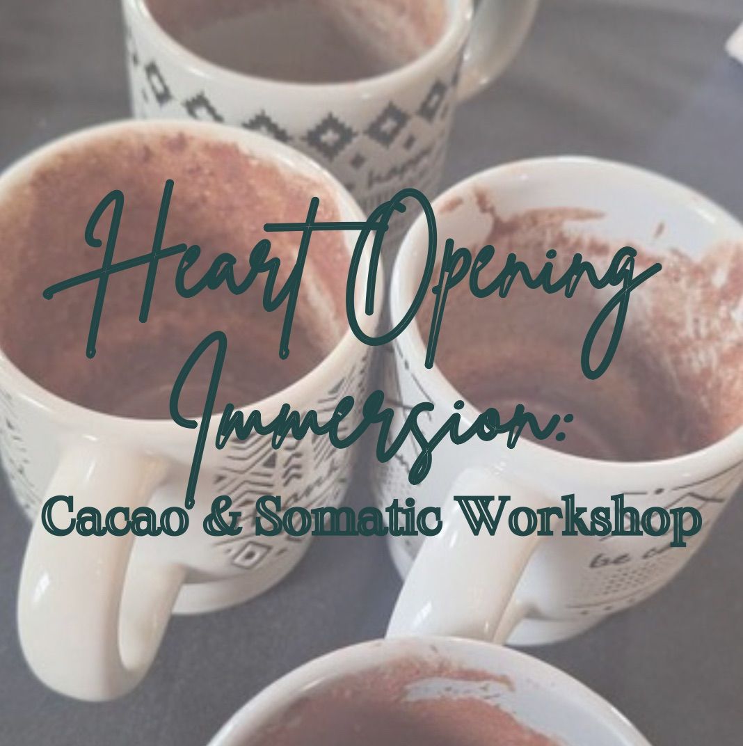 Heart Opening Immersion: Cacao & Somatic Workshop