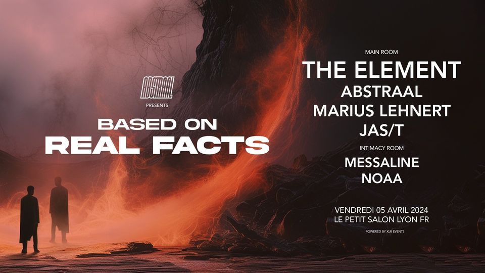BASED ON REAL FACTS w\/ The Element (AFTERLIFE) by Abstraal & XLR Events