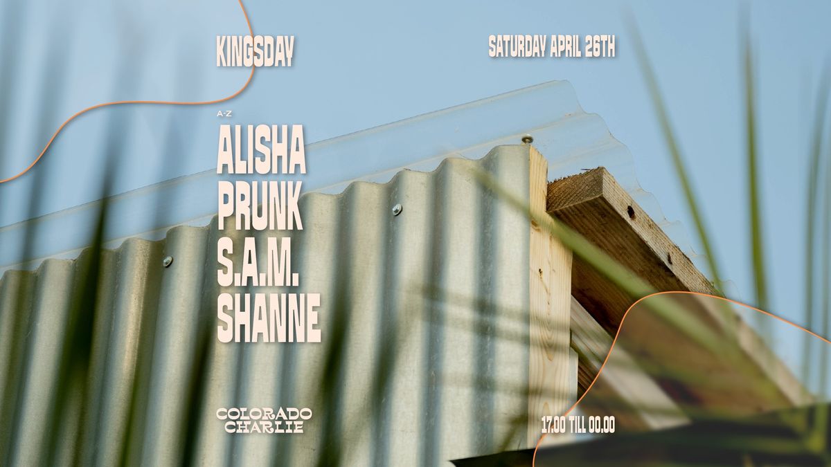 Colorado Charlie | Kingsday w\/ ALISHA, Prunk, S.A.M., Shanne