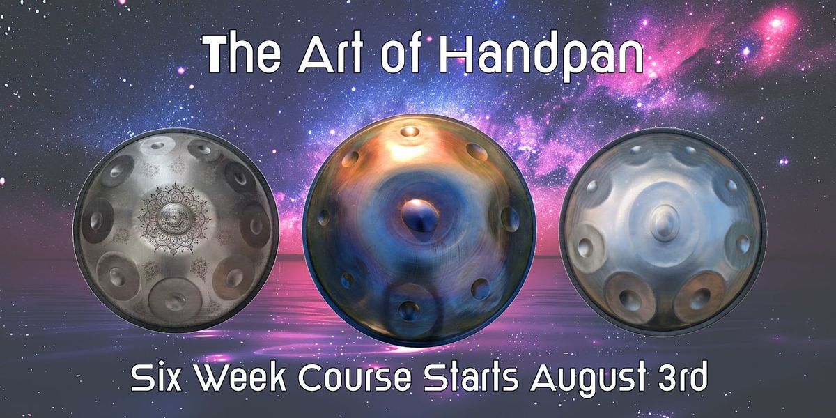 The Art of Handpan Drum: A Six Week Course