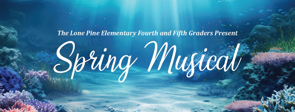 Spring Musical, Presented by the Lone Pine Fourth and Fifth Graders