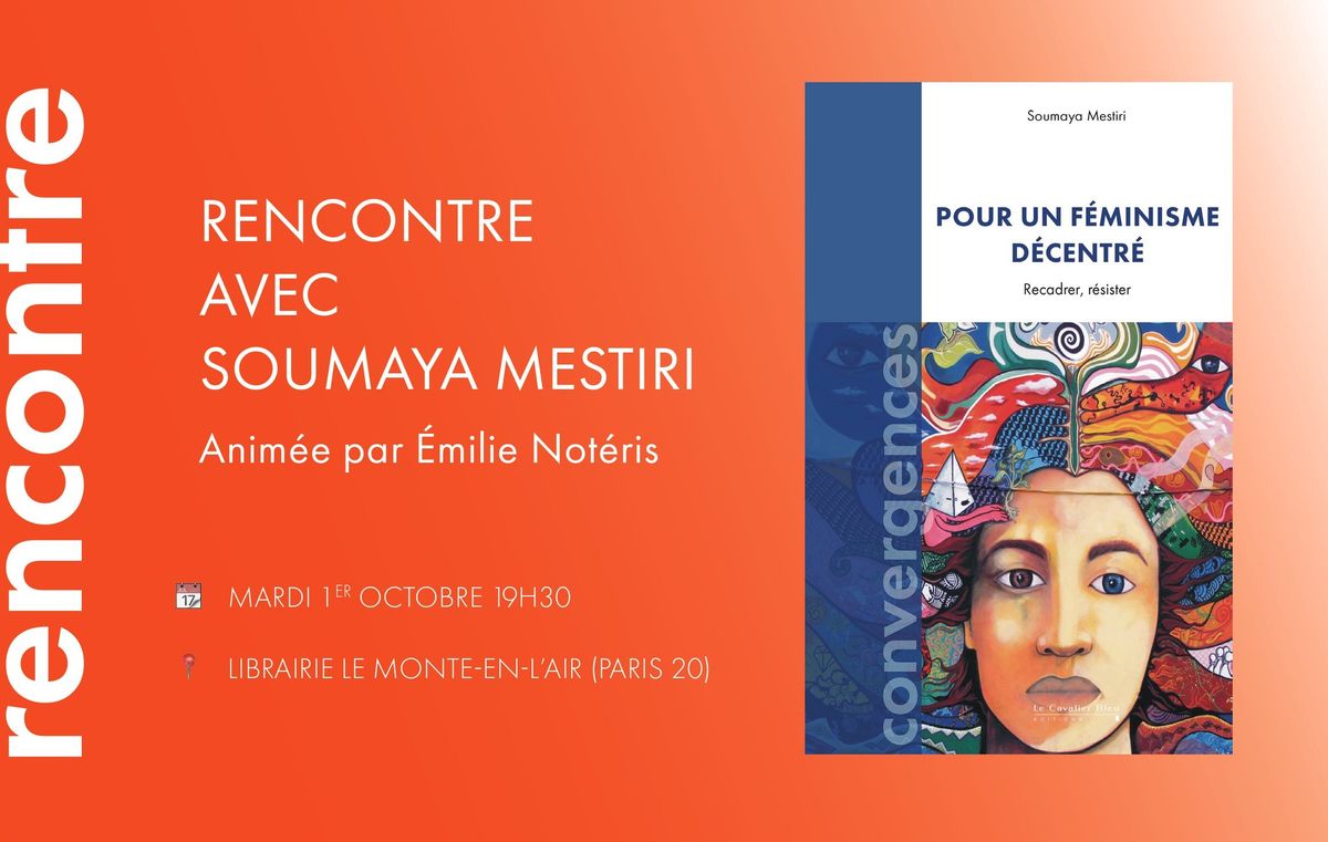 Pour un f\u00e9minisme d\u00e9centr\u00e9 \/ Soumaya Mestiri \/ Le Cavalier Bleu \/ Rencontre