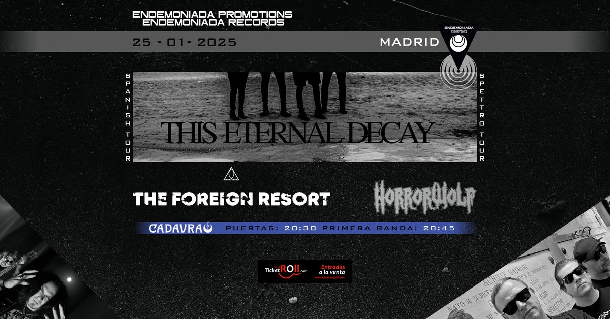 THIS ETERNAL DECAY \/\/ THE FOREIGN RESORT \/\/ HORRORWOLF ( MADRID )