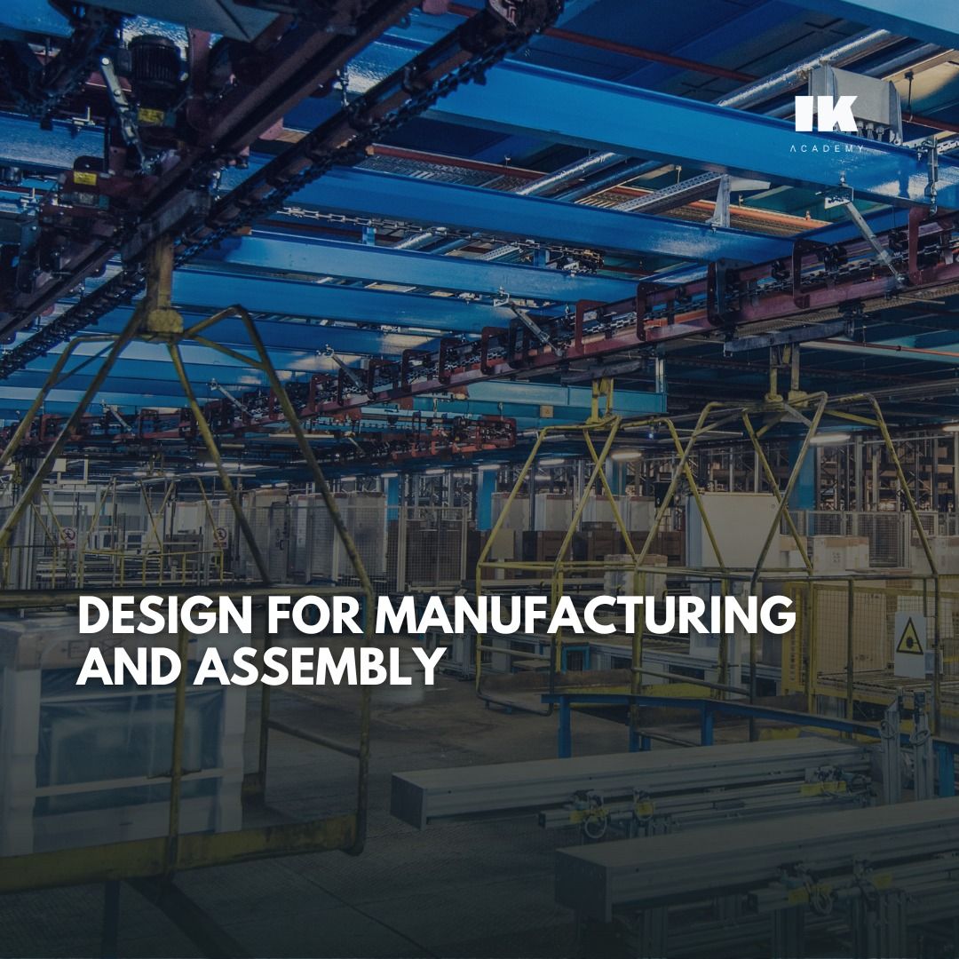 DESIGN FOR MANUFACTURING AND ASSEMBLY