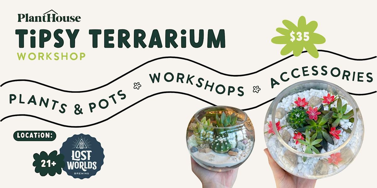 Tipsy Terrarium Workshop @ Lost Worlds Brewing - Midtown