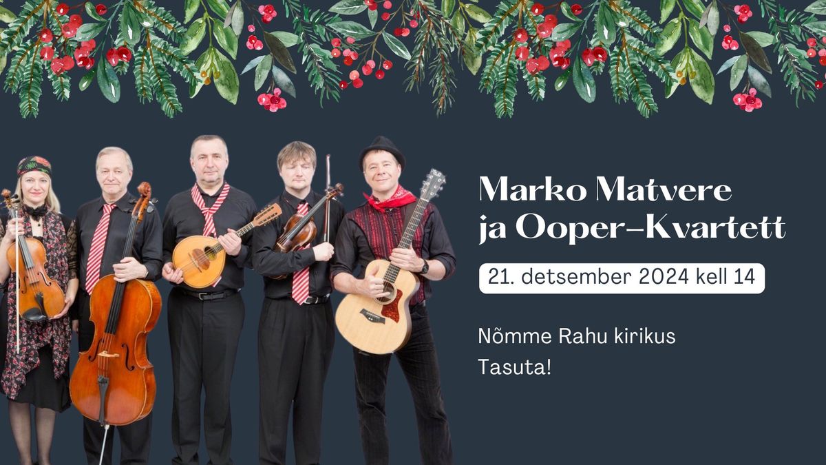 Marko Matvere ja Ooper-Kvartett - TASUTA j\u00f5uluh\u00f5nguline kontsert N\u00f5mmel