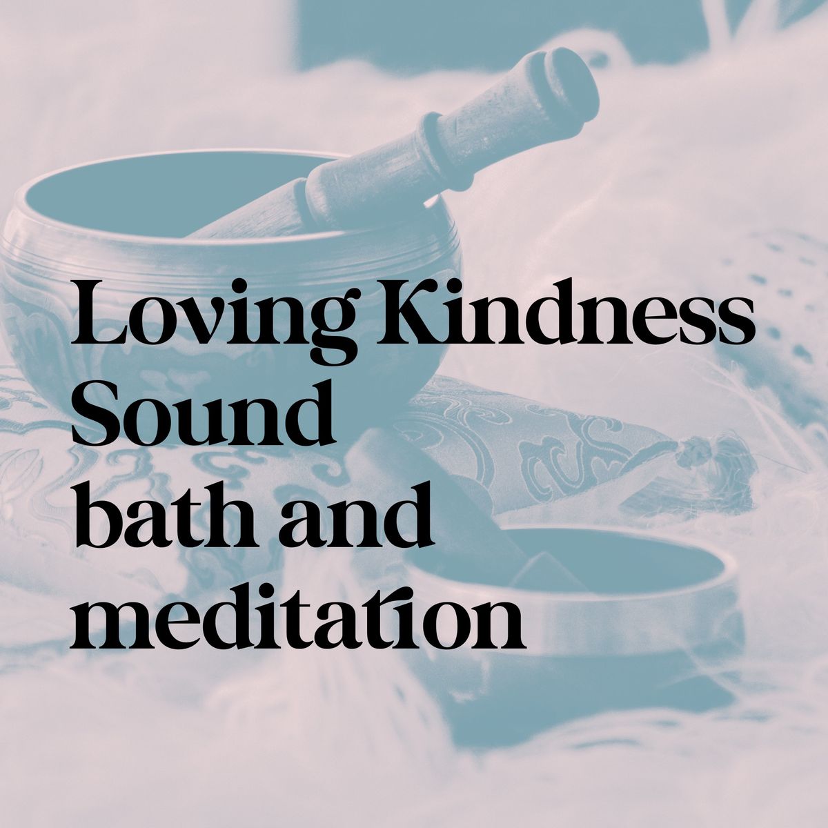 Loving Kindness Sound bath and meditation 