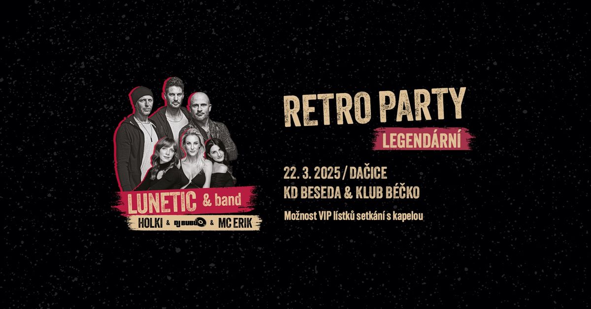 RETRO P\u00c1RTY V DA\u010cIC\u00cdCH! - LUNETIC & band, HOLKI, MC ERIK, DJ BUBU, AFTERPARTY B\u00c9\u010cKO