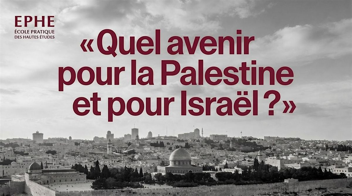 Quel avenir pour la Palestine et pour Isra\u00ebl ?