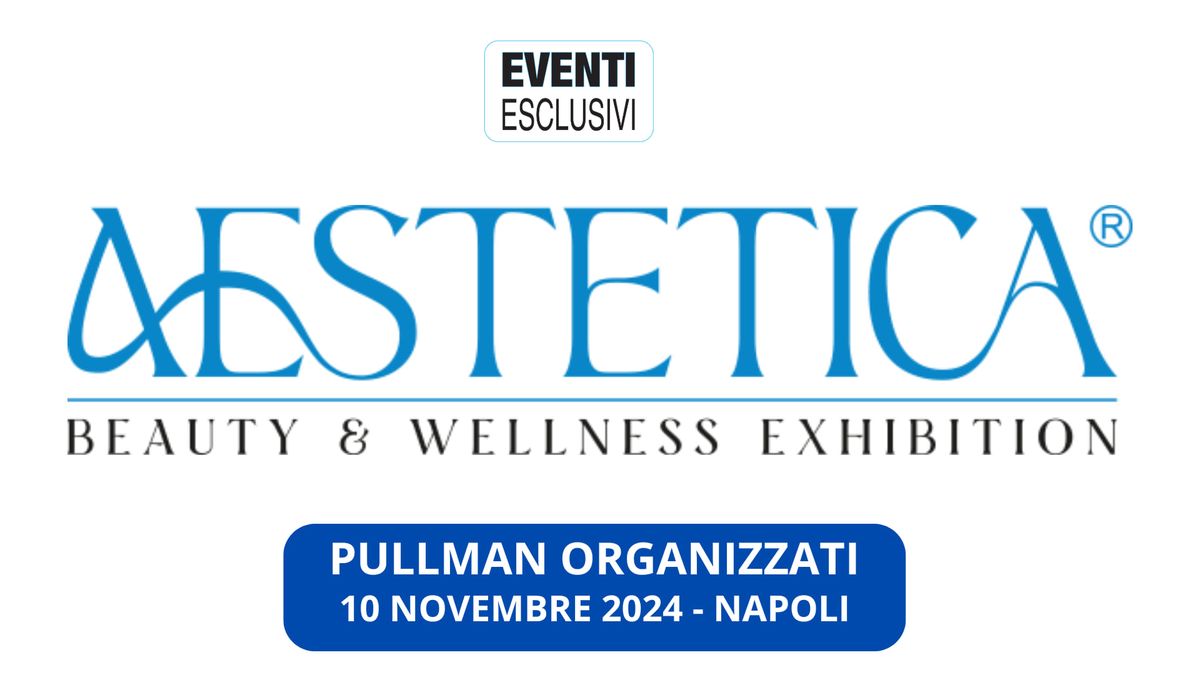 Aestetica "Domenica 10 Novembre 2024" Pullman Organizzati 