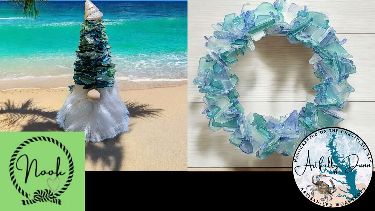 \ud83c\udf0aSOLD OUT\ud83c\udf0a Workshop - Sea Glass "Beachy" Gnome OR Wreath @ Nook of Knots, Etc., Havre de Grace MD