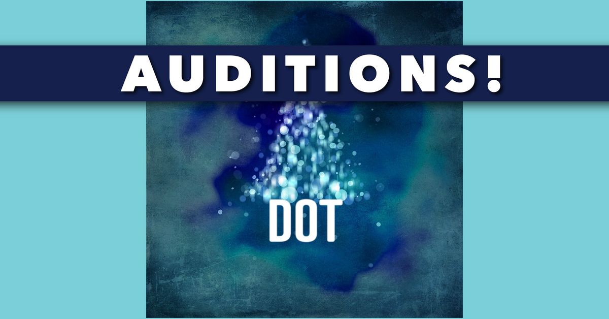 AUDITIONS for Dot, by Colman Domingo