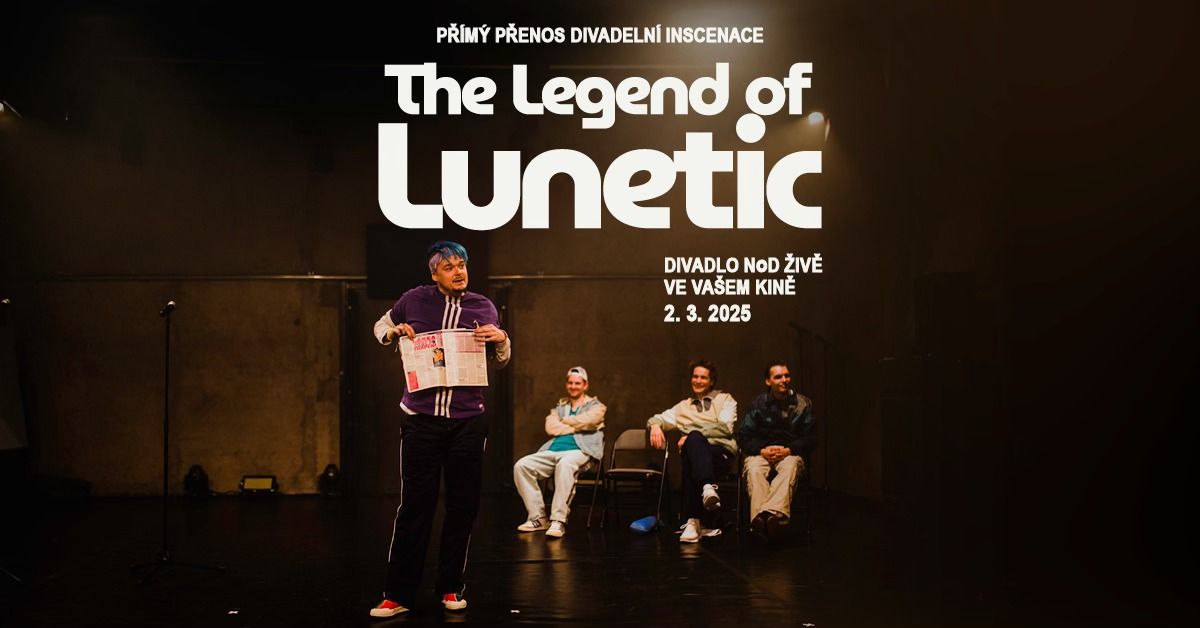 The Legend of Lunetic - p\u0159\u00edm\u00fd p\u0159enos divadeln\u00edho p\u0159edstaven\u00ed v Kin\u011b Pilot\u016f