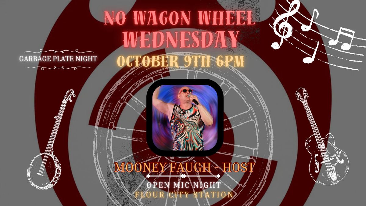 NO WAGON WHEEL WEDNESDAY - OPEN MIC NIGHT - MOONEY FAUGH 