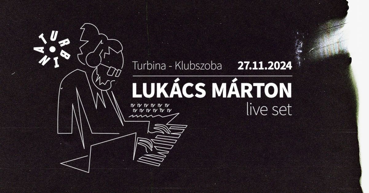 Luk\u00e1cs M\u00e1rton (Live Set) \/\/ Turbina, Klubszoba