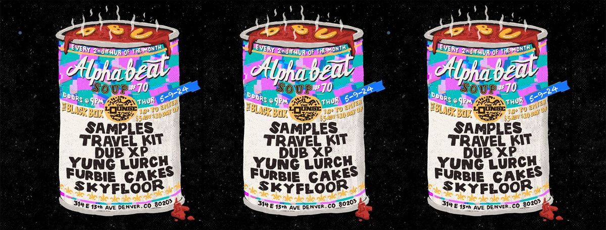 Alphabeat Soup #70: Samples, Dub XP, Travel Kit, Yung Lurch, Skyfloor, Furbie Cakes.18+ (The Lounge)
