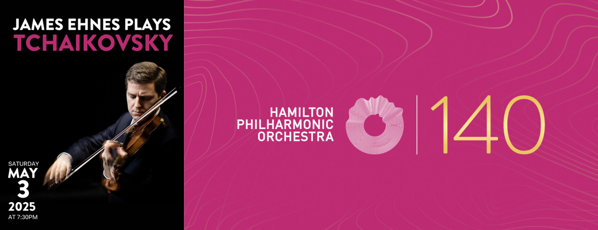 Hamilton Philharmonic Orchestra - James Ehnes Plays Tchaikovsky at FirstOntario Concert Hall