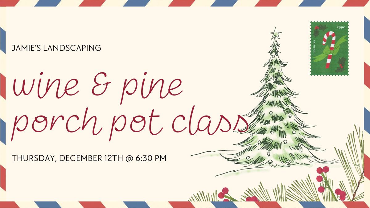 Wine & Pine - Porch Pot Class