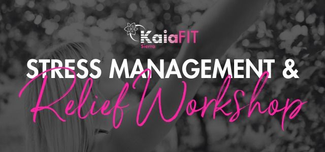 Stress Relief Workshop with Kaia FIT Sierra