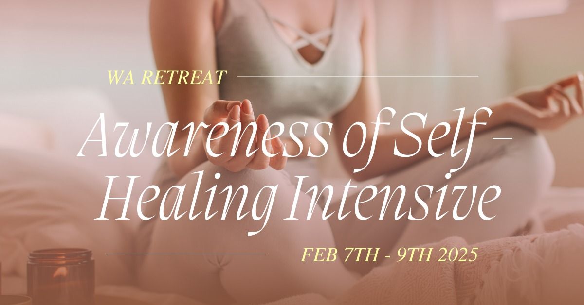 Awareness of Self - Healing Intensive (WA Retreat)