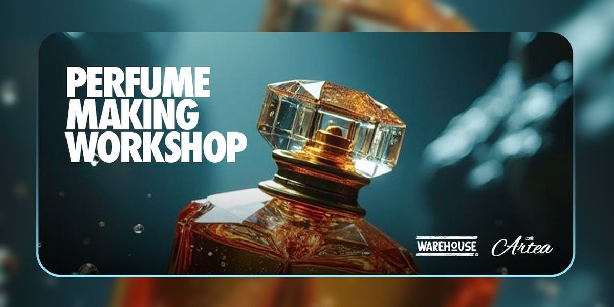 Perfume Making Workshop at Warehouse:81