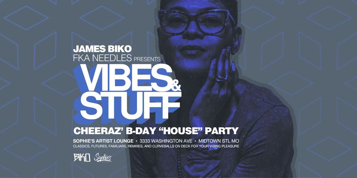 VIBES & STUFF: Cheeraz' B-day "House" Party