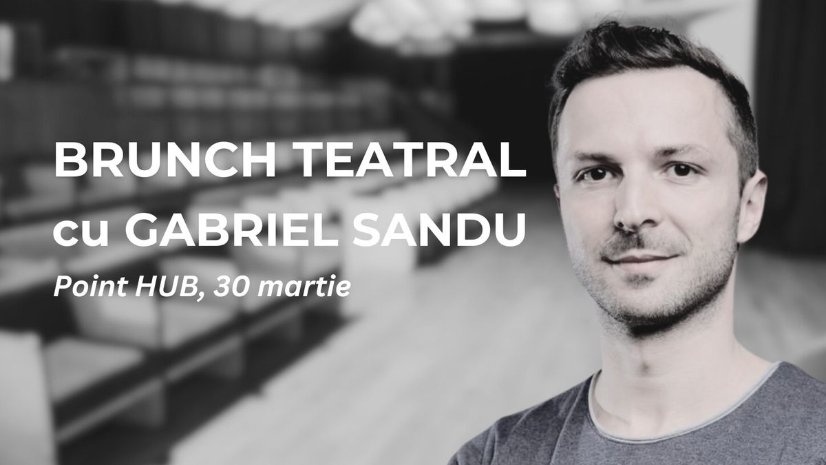 Brunch teatral cu Gabriel Sandu